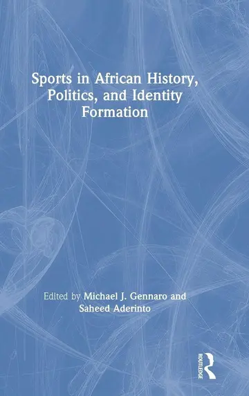 Cover of Sports in African History, Politics, and Identity Formation