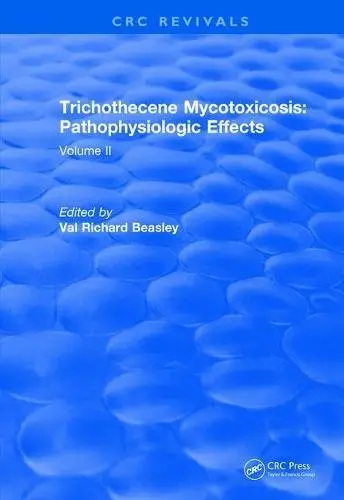 Cover of Trichothecene Mycotoxicosis Pathophysiologic Effects (1989)