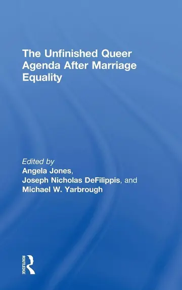Cover of The Unfinished Queer Agenda After Marriage Equality