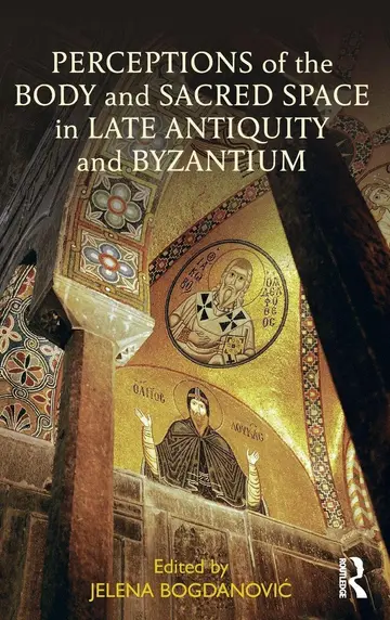 Cover of Perceptions of the Body and Sacred Space in Late Antiquity and Byzantium