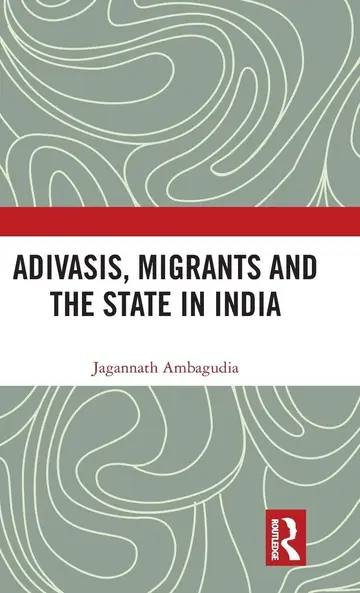 Cover of Adivasis, Migrants and the State in India