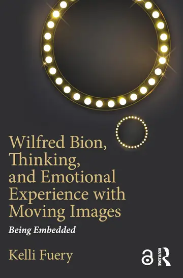 Cover of Wildfred Bion,Thinking, and Emotional Experience with Moving Images