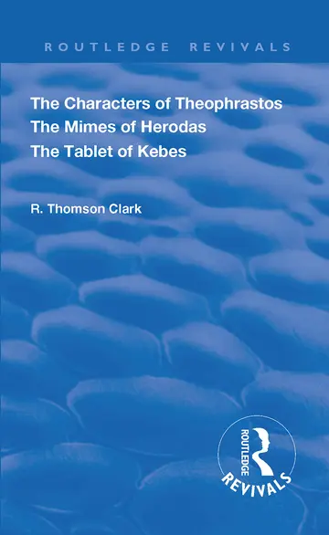 Cover of The Characters of Theophrastos. the Mimes of Herodas. the Tablet of Kebes. (1909)