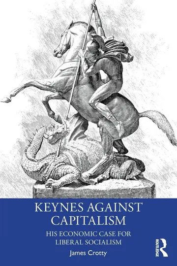 Cover of Keynes Against Capitalism His Economic Case for Liberal Socialism (Pb 2019)