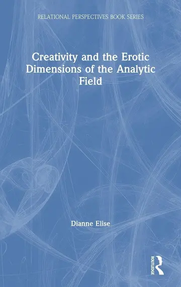 Cover of Creativity and the Erotic Dimensions of the Analytic Field