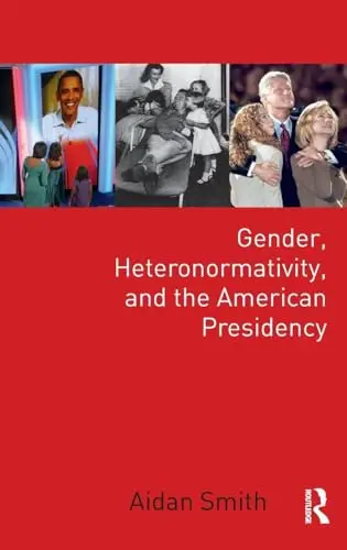 Cover of Gender, Heteronormativity, and the American Presidency