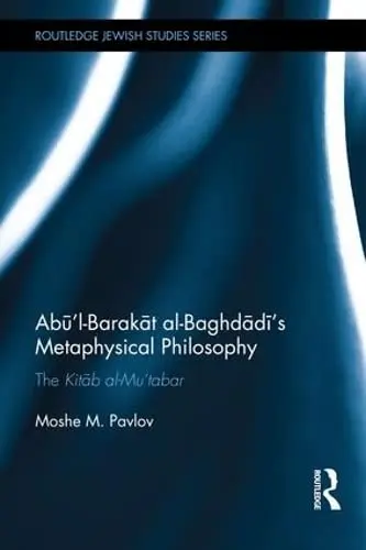 Cover of Abu I-Barakat al-Baghdadi's Metaphysical Philosophy
