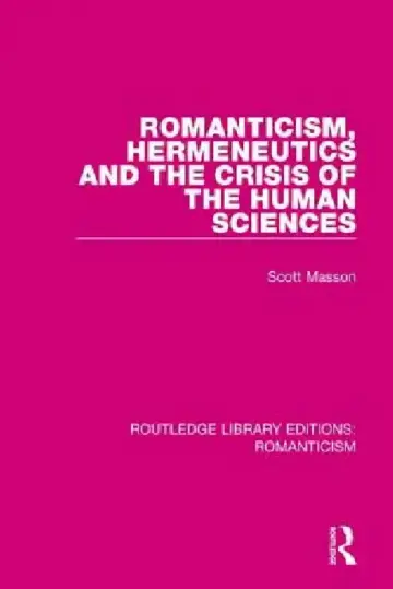 Cover of Romanticism, Hermeneutics and the Crisis of the Human Sciences