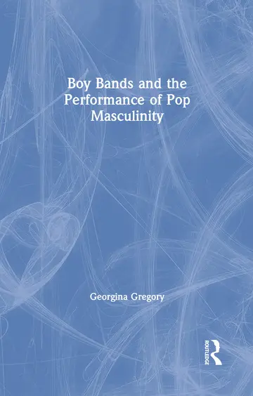 Cover of Boy Bands and the Performance of Pop Masculinity