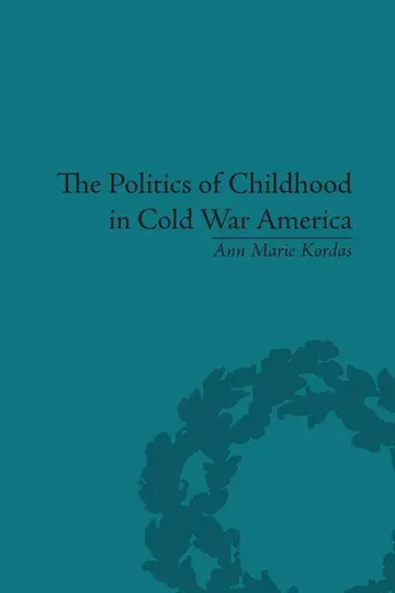 Cover of The Politics of Childhood in Cold War America