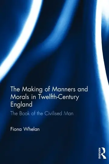 Cover of The Making of Manners and Morals in Twelfth-century England