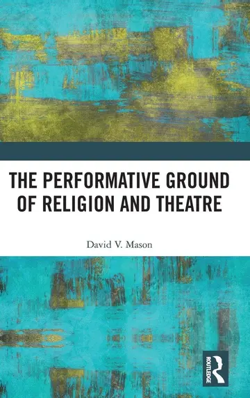 Cover of The Performative Ground of Religion and Theatre