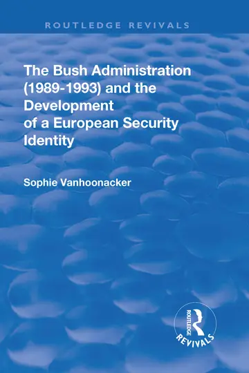 Cover of The Bush Administration (1989-1993) and the Development of a European Security Identity