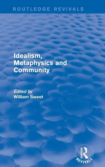 Cover of Idealism, Metaphysics and Community