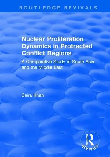 Cover of Nuclear Proliferation Dynamics in Protracted Conflict Regions