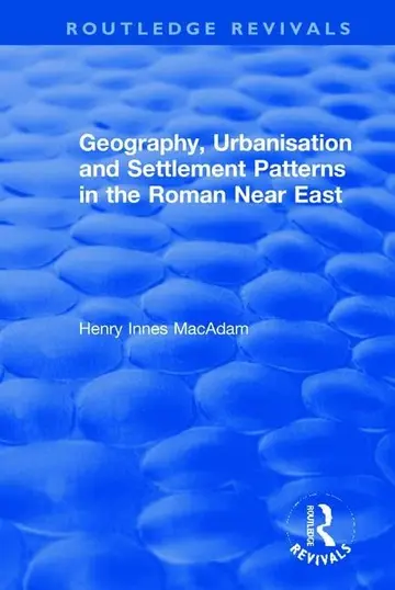 Cover of Geography, Urbanisation and Settlement Patterns in the Roman Near East