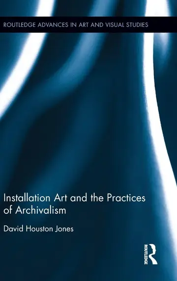 Cover of Installation Art and the Practices of Archivalism