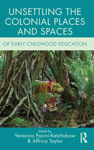 Cover of Unsettling the Colonial Places and Spaces of Early Childhood Education