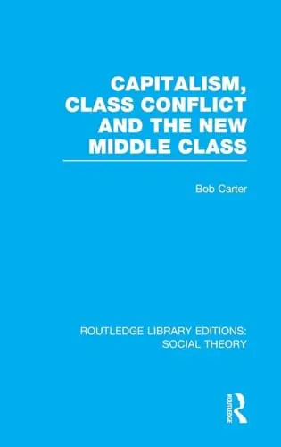 Cover of Capitalism,Class Conflict and the New Middle Class