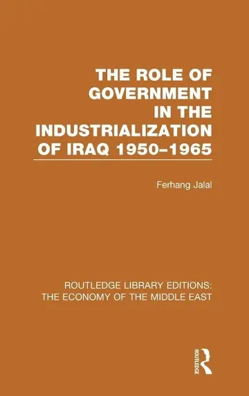 Cover of The Role of Government in the Industrialization of Iraq 1950-1965
