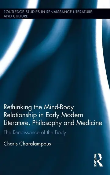 Cover of Rethinking the Mind-Body Relationship in Early Modern Literature, Philosophy, and Medicine