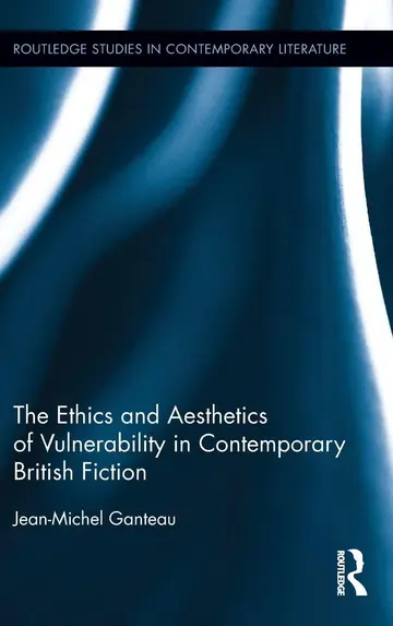 Cover of The Ethics and Aesthetics of Vulnerability in Contemporary British Fiction