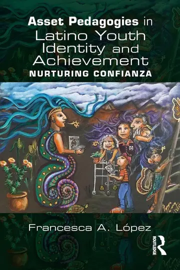 Cover of Asset Pedagogies in Latino Youth Identity and Achievement
