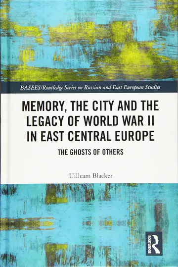 Cover of Memory, the City and the Legacy of World War II in East Central Europe