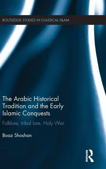 Cover of The Arabic Historical Tradition and the Early Islamic Conquests