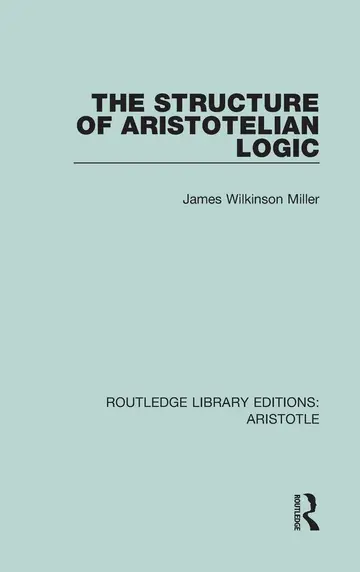 Cover of The Structure of Aristotelian Logic