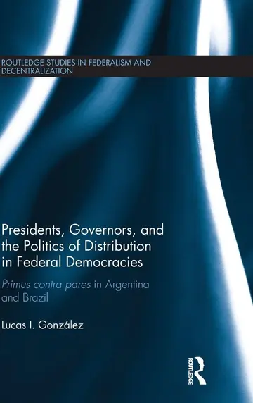 Cover of Presidents, Governors, and the Politics of Distribution in Federal Democracies