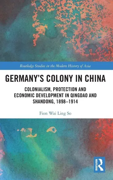 Cover of Germany's Colony in China" Colonialism, Protection and Economic Development in Qingdao and Shandong, 1898-1914