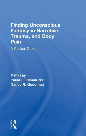 Cover of Finding Unconscious Fantasy in Narrative, Trauma, and Body Pain