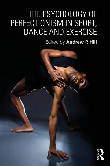 Cover of The Psychology of Perfectionism in Sport, Dance and Exercise