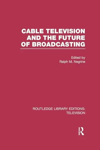 Cover of Cable Television and the Future of Broadcasting