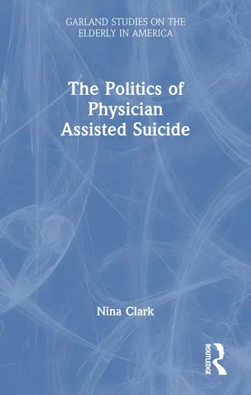 Cover of The Politics of Physician Assisted Suicide