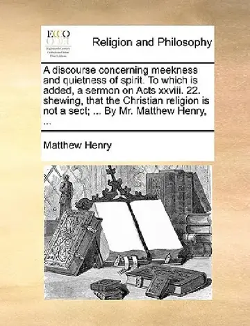 Cover of A Discourse Concerning Meekness and Quietness of Spirit. to Which Is Added, a Sermon on Acts XXVIII. 22. Shewing, That the Christian Religion Is Not a