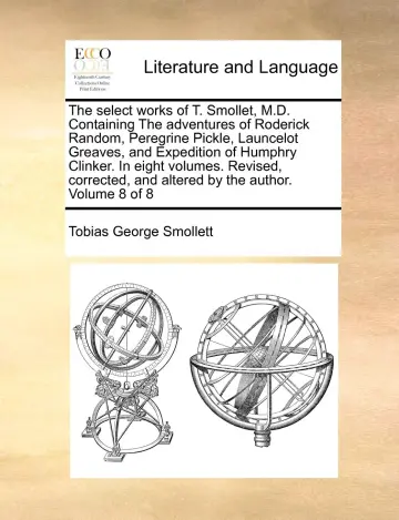 Cover of The Select Works of T. Smollet, M.D. Containing the Adventures of Roderick Random, Peregrine Pickle, Launcelot Greaves, and Expedition of Humphry ... and Altered by the Author. Volume 8 of 8
