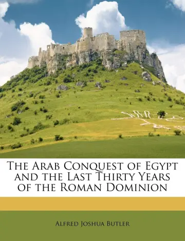 Cover of The Arab Conquest of Egypt and the Last Thirty Years of the Roman Dominion