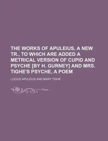 Cover of The Works of Apuleius, a New Tr., to Which Are Added a Metrical Version of Cupid and Psyche [By H. Gurney] and Mrs. Tighe's Psyche, a Poem