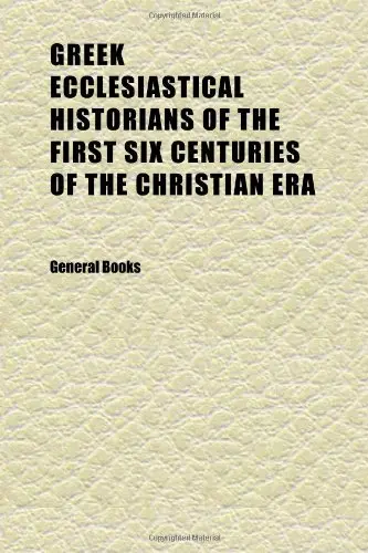 Cover of Greek Ecclesiastical Historians of the First Six Centuries of the Christian Era