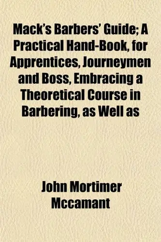 Cover of Mack's Barbers' Guide; A Practical Hand-Book, for Apprentices, Journeymen and Boss, Embracing a Theoretical Course in Barbering, as Well as
