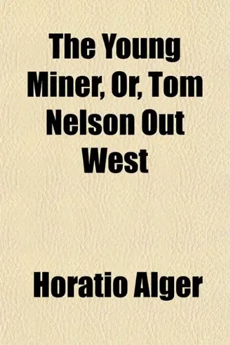 Cover of The Young Miner, Or, Tom Nelson Out West