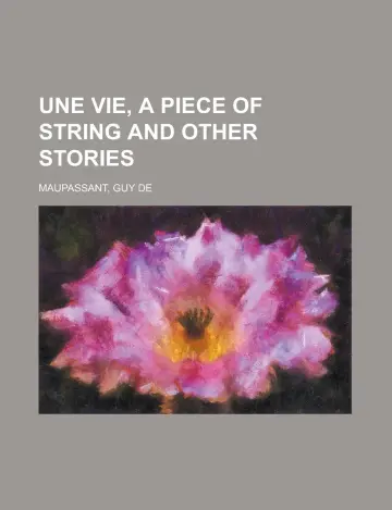 Cover of Une Vie, a Piece of String and Other Stories