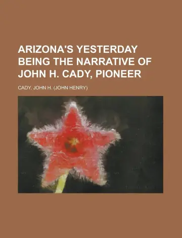 Cover of Arizona's Yesterday Being the Narrative of John H. Cady, Pioneer