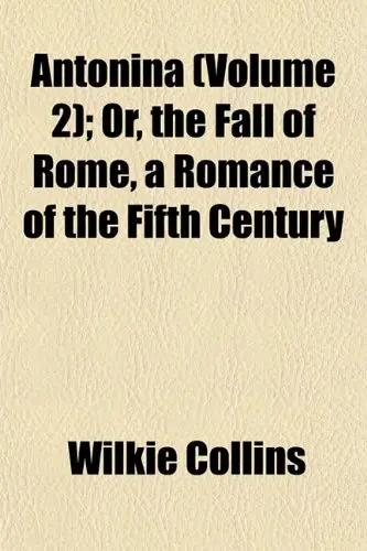Cover of Antonina ; Or, the Fall of Rome, a Romance of the Fifth Century