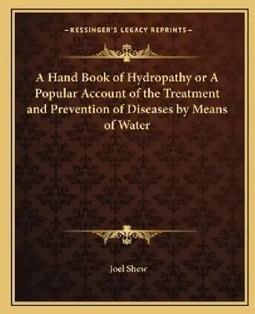 Cover of A Hand Book of Hydropathy or A Popular Account of the Treatment and Prevention of Diseases by Means of Water