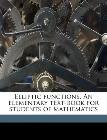 Cover of Elliptic Functions. an Elementary Text-Book for Students of Mathematics