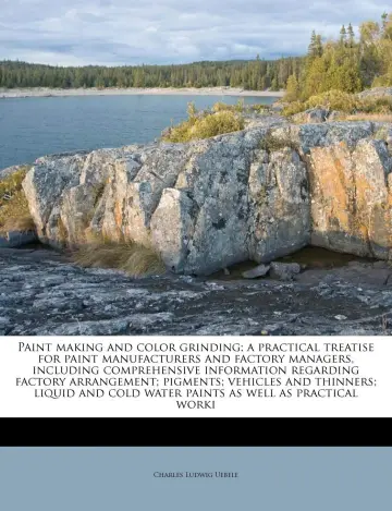 Cover of Paint Making and Color Grinding; A Practical Treatise for Paint Manufacturers and Factory Managers, Including Comprehensive Information Regarding ... Cold Water Paints as Well as Practical Worki
