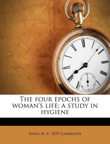 Cover of The Four Epochs of Woman's Life; A Study in Hygiene